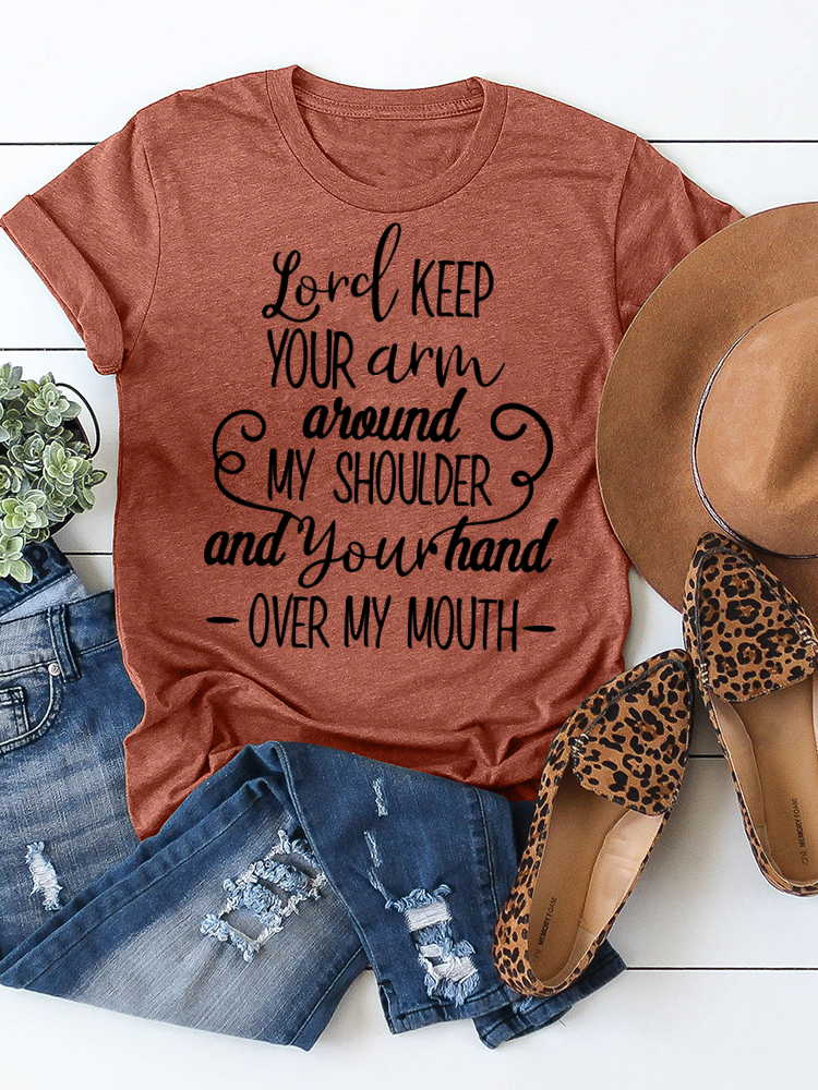 Lord Keep Your Arm Around My Shoulder And Your Hand Over My Mouth O-Neck Casual Short Sleeve T-Shirt