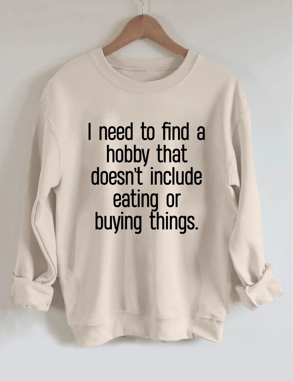 I Need To Find A Hobby Sweatshirt