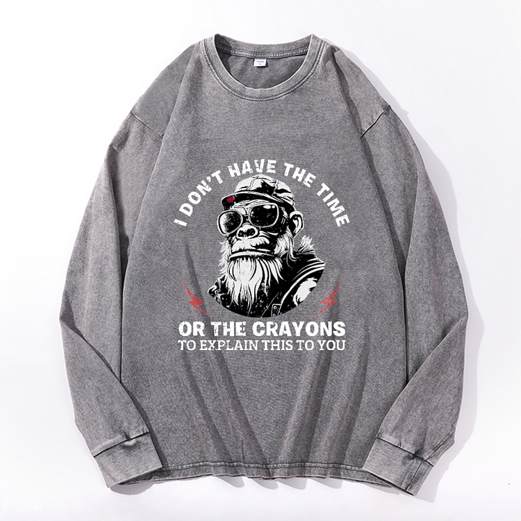 Personalized I Don't Have The Time Or The Crayons To Explain This To You Men's Washed Sweathshirt