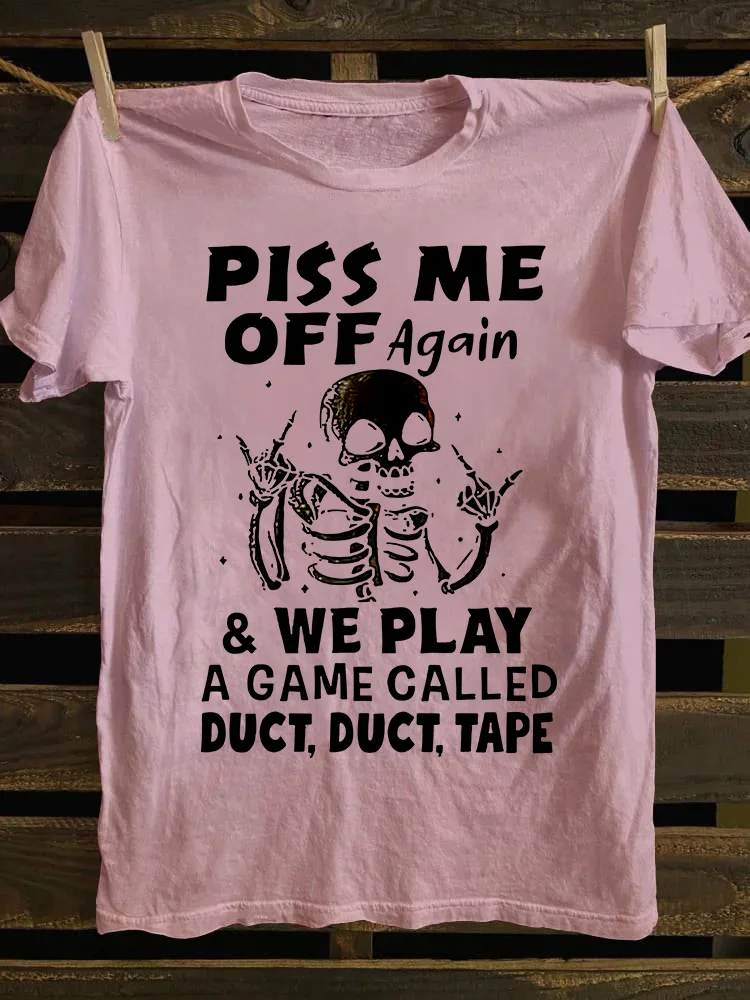 Piss Me Off Again T-shirt