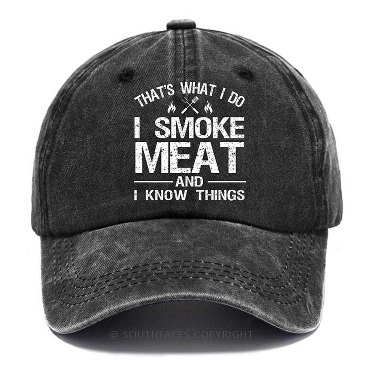 That's What I Do I Smoke Meat And I Know Things Hat