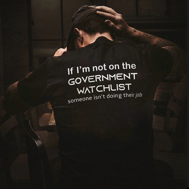 If I'm Not On The Government Watchlist T-shirt