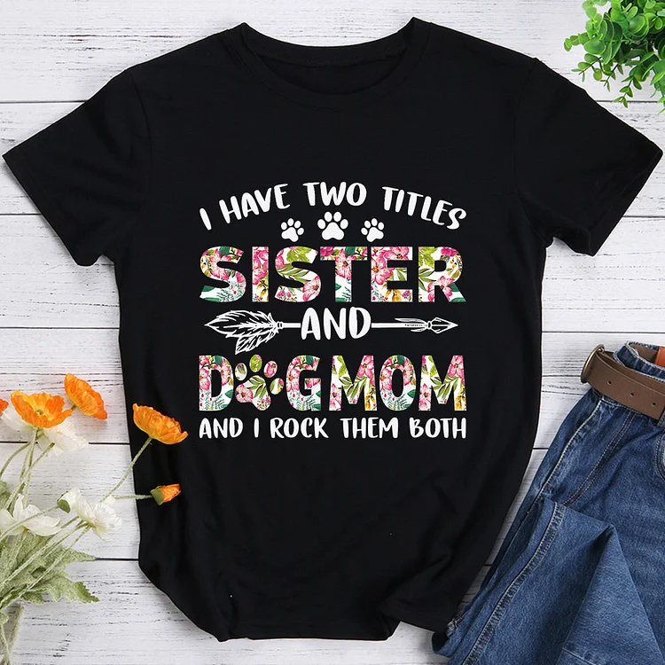 ANB - I Have Two Titles Sister And Dog Mom Funny Flower Dog T-shirt Tee -08322
