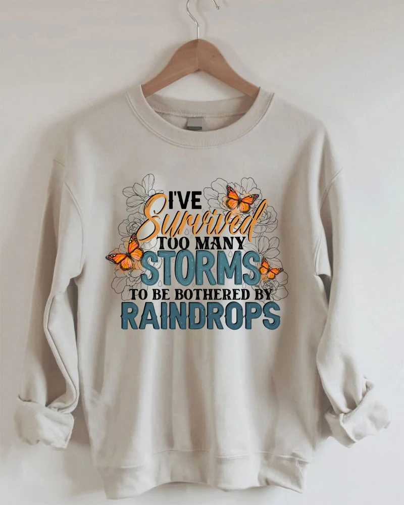 I've Survived Too Many Storms To Be Bothered By Raindrops Printed Sweatshirt