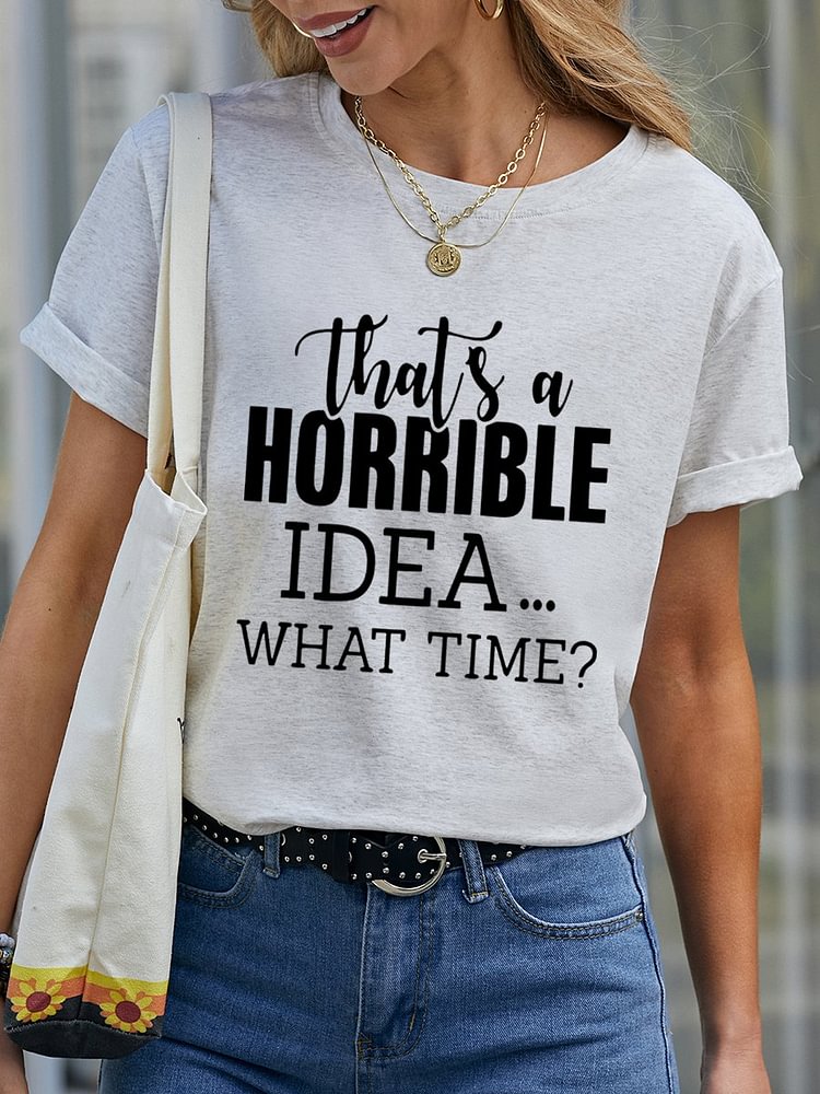 Bestdealfriday That's A Horrible Idea What's Time Tee 11876964