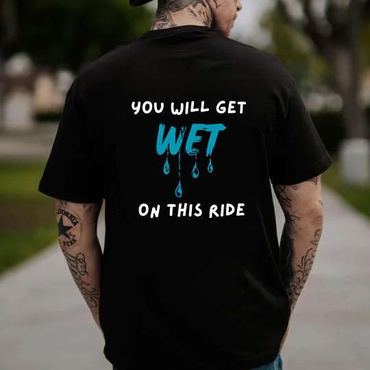 You Will Get Wet On This Ride T-shirt