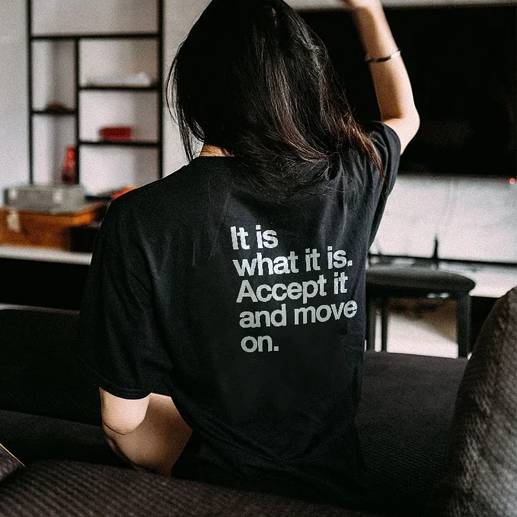 It Is What It Is. Accept It And Move T-Shirt