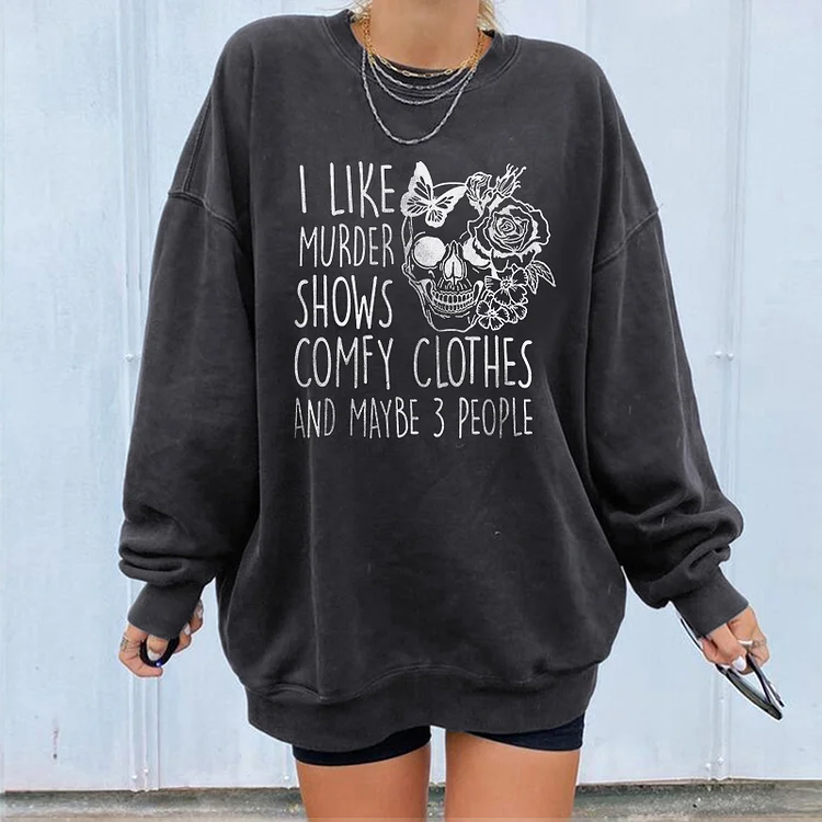 I Like Murder Shows Comfy Clothes Any Maybe 3 People Sweatshirt