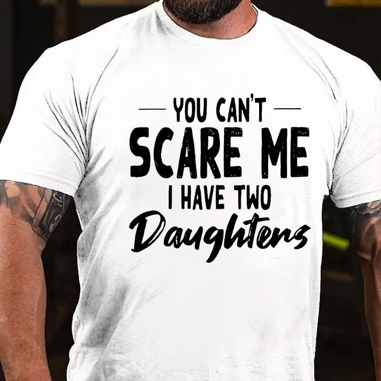 You Can't Scare Me I Have Two Daughters T-shirt socialshop