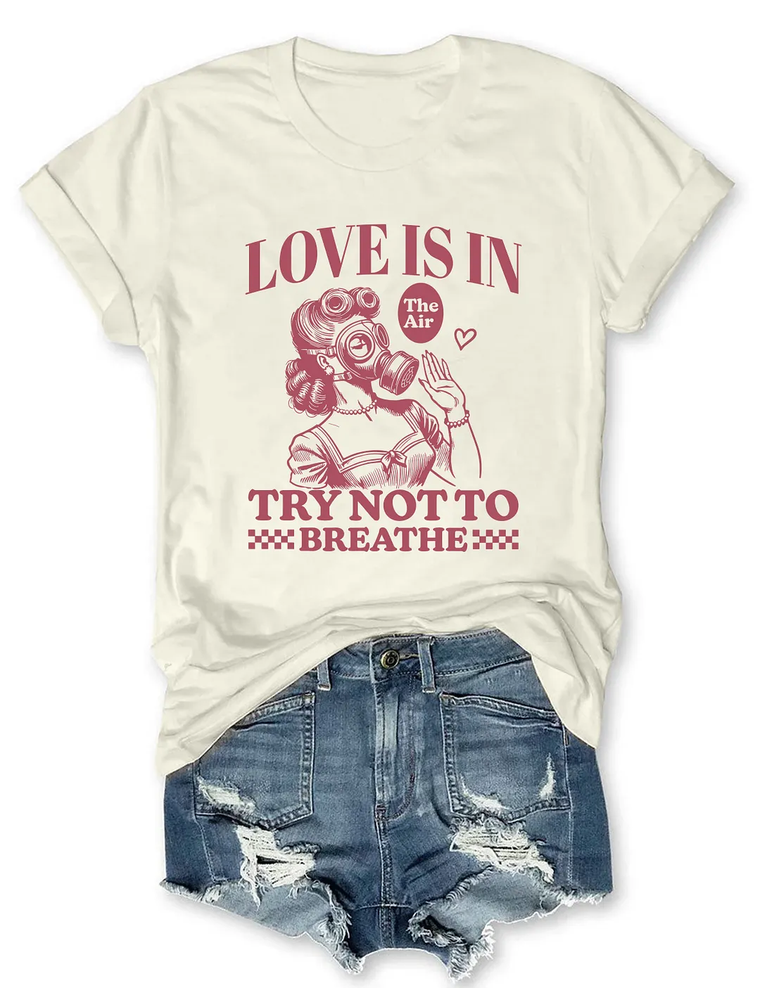 Love Is In The Air Try Not To Breathe T-shirt