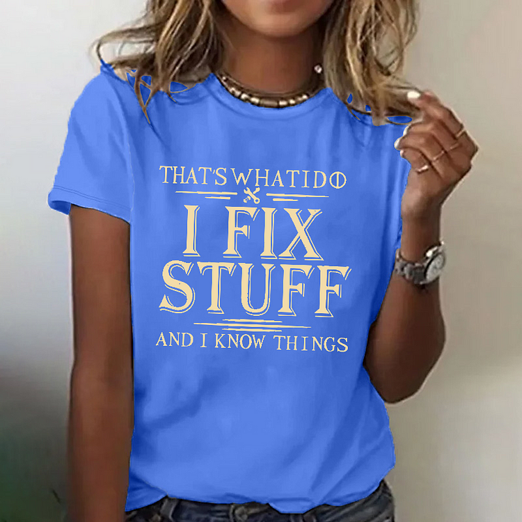 That's What I Do I Fix Stuff And I Know Things Funny Women T-shirt