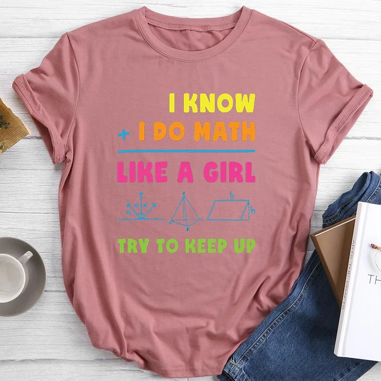 I Know I Do Math Like a Girl Round Neck T-shirt