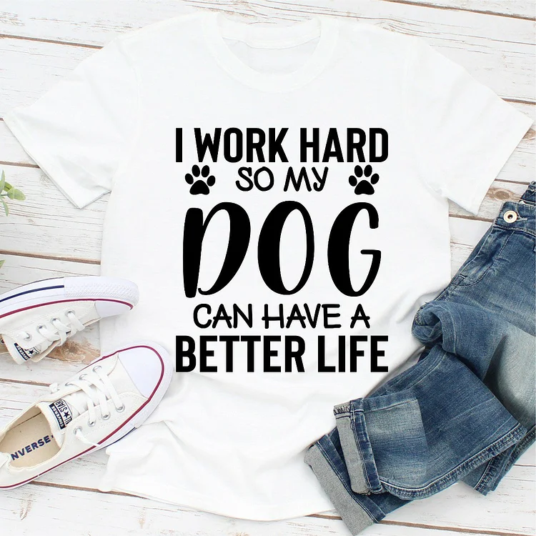Bestdealfriday I Work Hard So My Dog Can Have A Better Life Women's T-Shirt