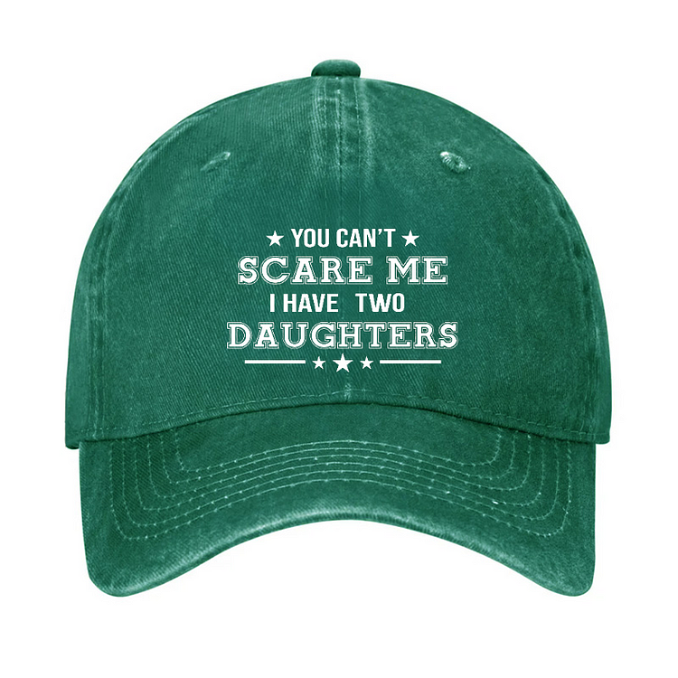 You Can't Scare Me I Have Two Daughters Hat