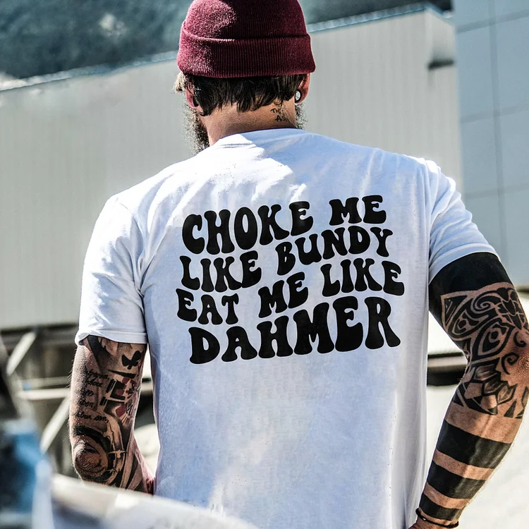 Choke Me Like Bundy Eat Me Like Dahmer T-shirt