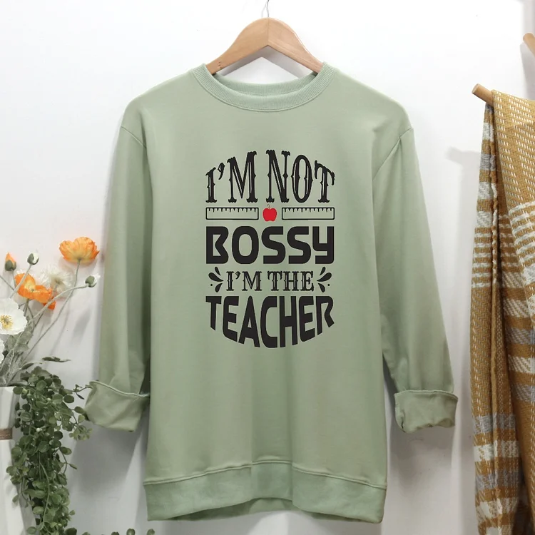 I'm Not Bossy I'm The Teacher Women Casual Sweatshirt