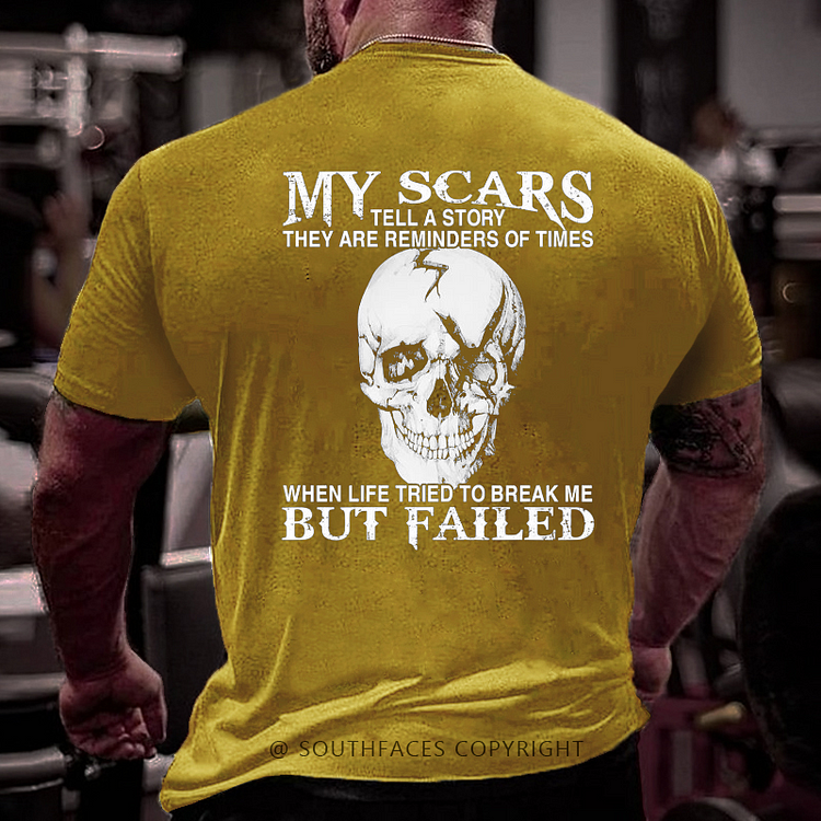 My Scars Tell A Story They Are Reminders Of When Life Tried To Break Me But Failed T-shirt
