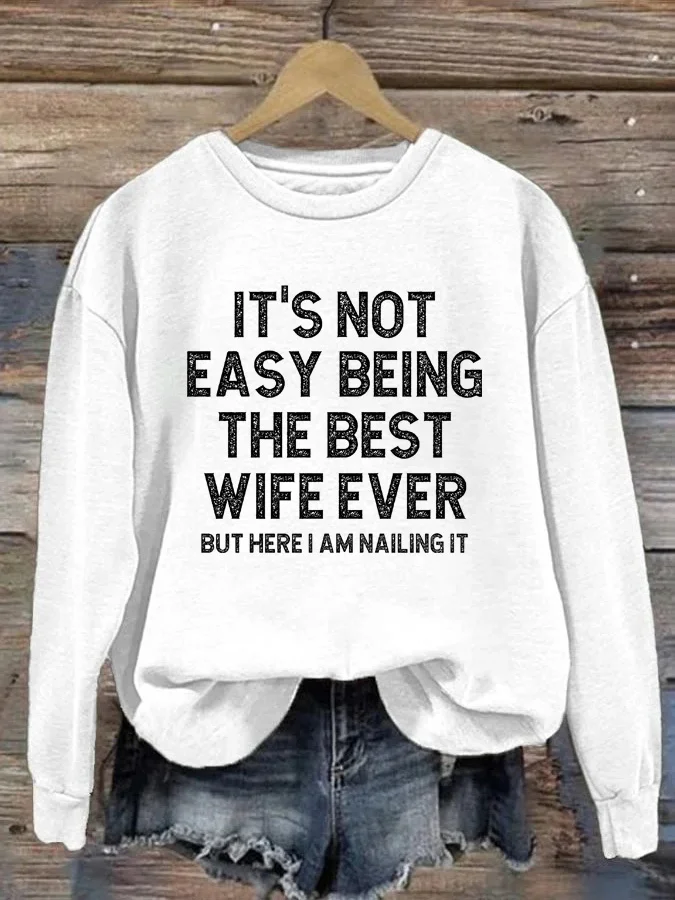 It's Not Easy Being The Best Wife Ever But Here I Am Nailing It Sweatshirt