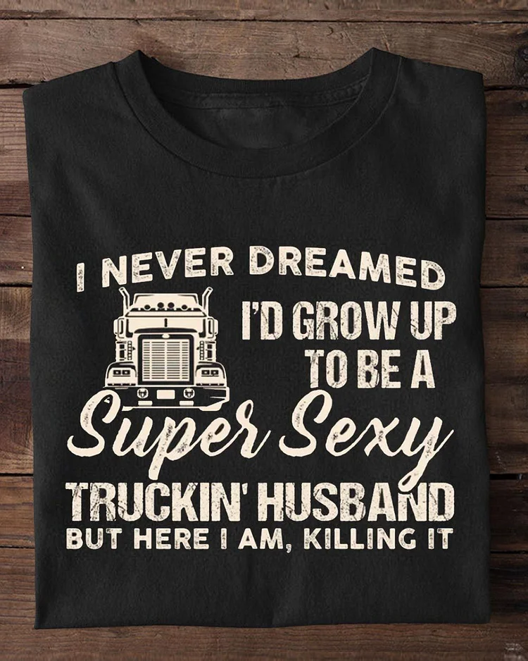 Funny Valentine's Day Trucker T-shirt, Super Sexy Truckin Husband