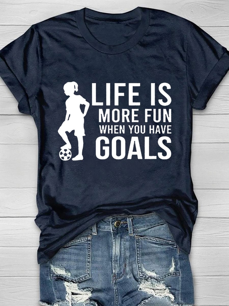 Life Is More Fun When You Have Goals Short Sleeve T-Shirt