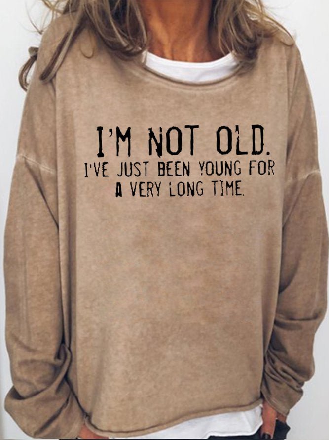 Long Sleeve Crew Neck I'm Not Old I've Just Been Young For A Very Long Time Casual Sweatshirt