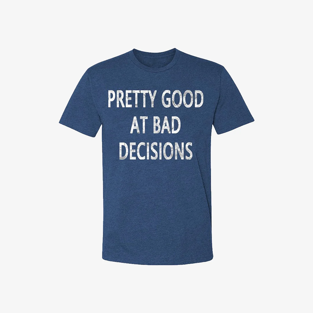 Livereid Pretty Good At Bad Decisions Men's T-shirt - Livereid