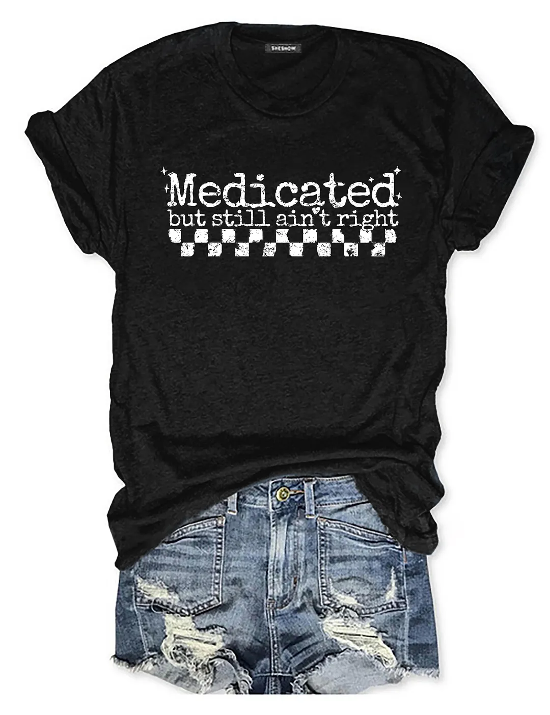 Medicated But Still Ain't Right T-shirt