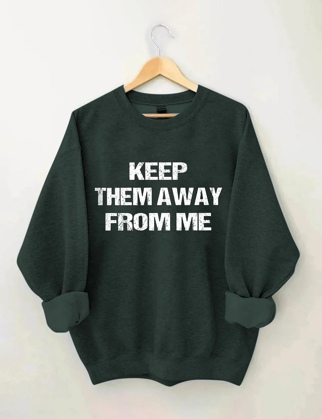 Keep Them Away From Me Sweatshirt