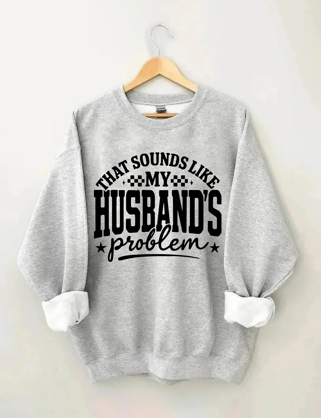 My Husband's Problem Sweatshirt