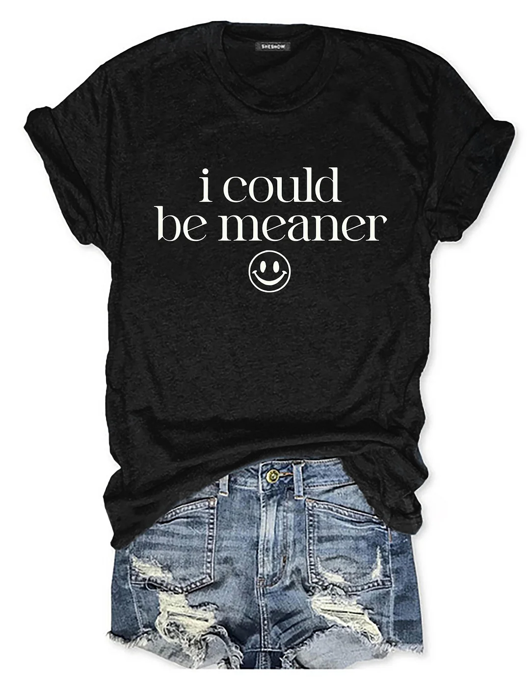 I Could Be Meaner T-shirt