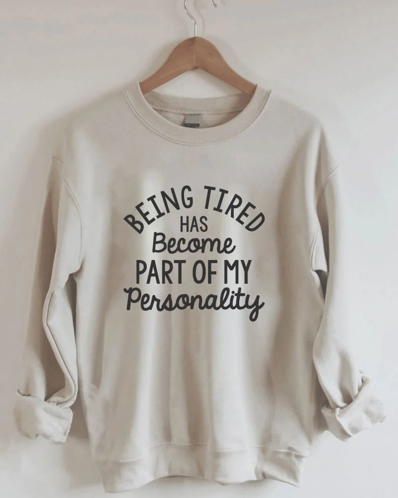 Being Tired Has Become Part Of My Personality Sweatshirt