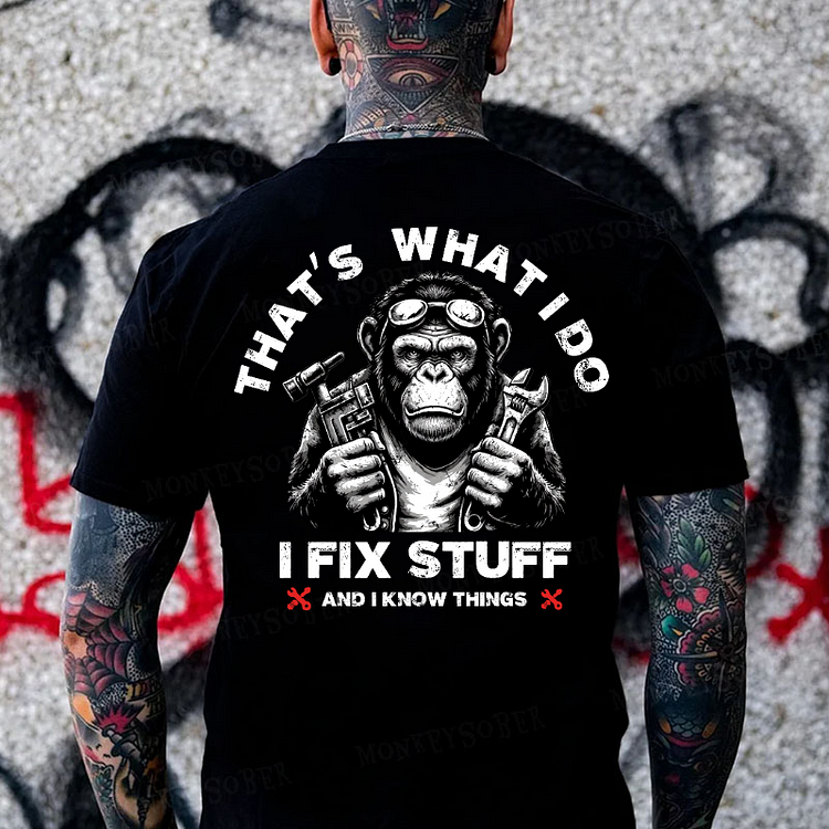 That's What I Do I Fix Stuff And I Know Things  Monkey T-shirt