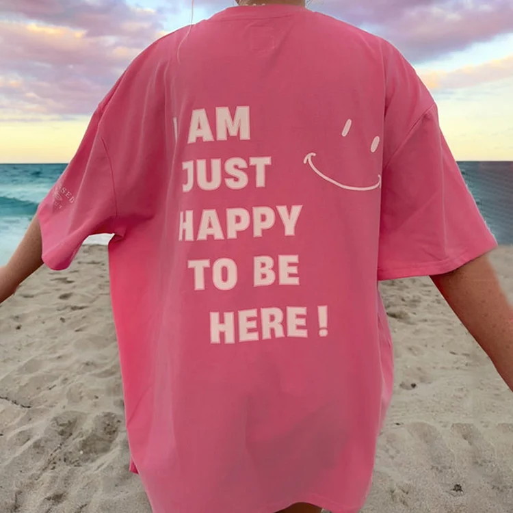 I AM JUST HAPPY TO BE HERE T-Shirt