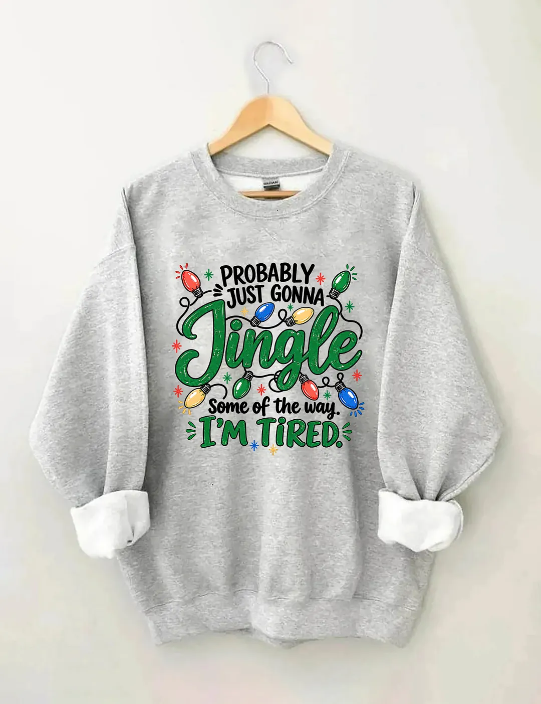 Probably Just Gonna Jingle Some Of The Way I'm Tired Sweatshirt