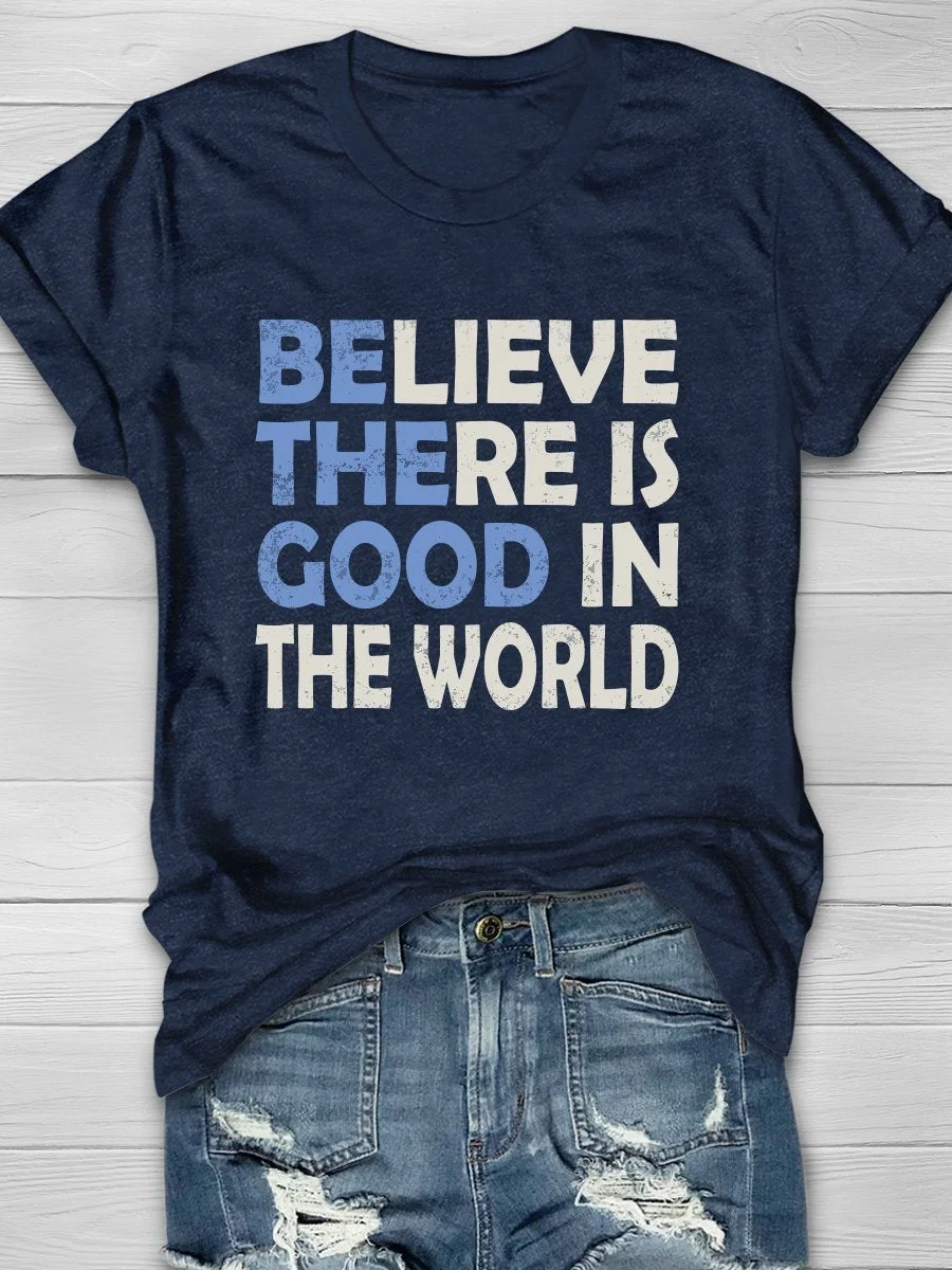 Believe There Is Good In The World Print Short Sleeve T-shirt
