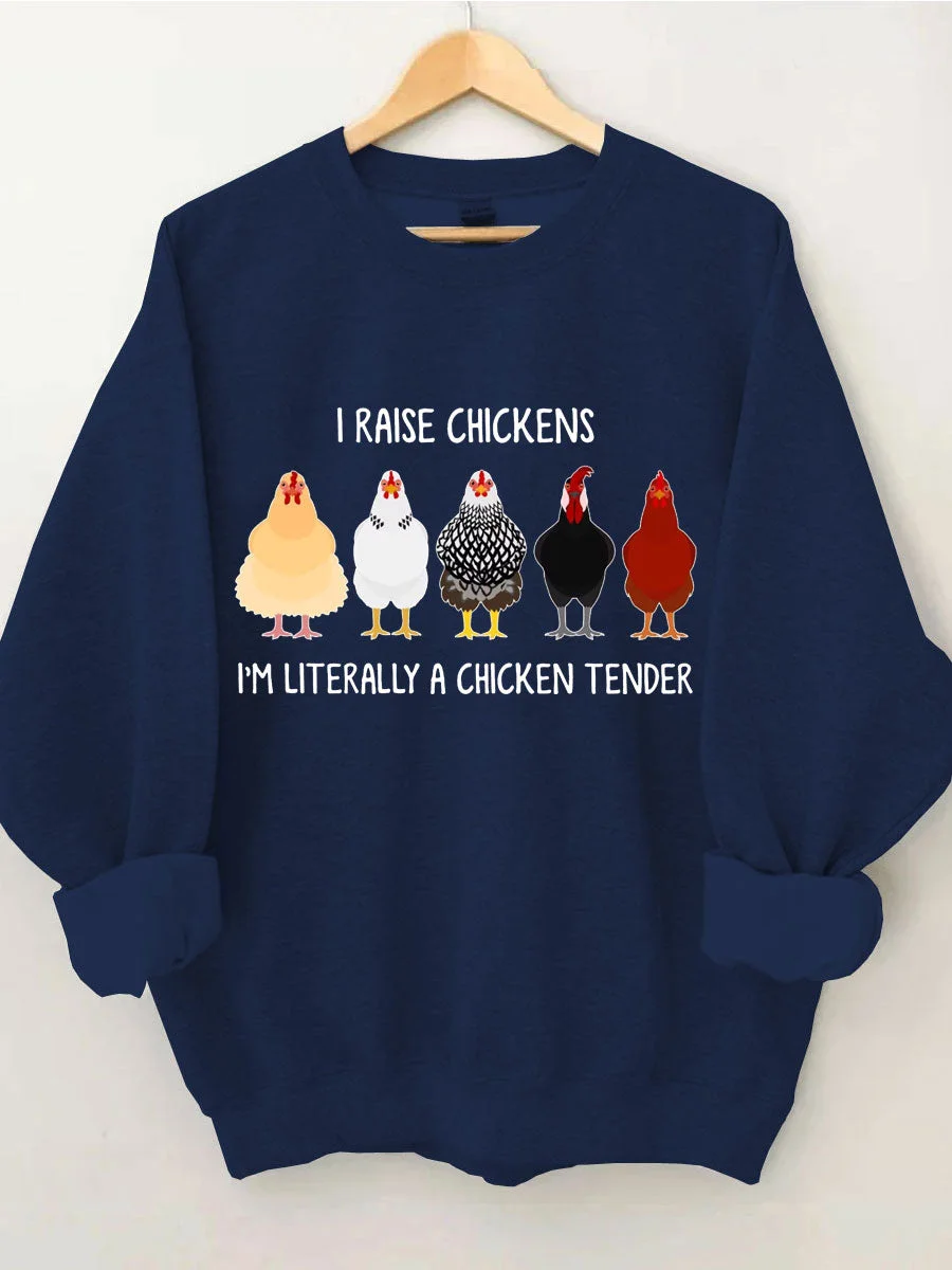 I Raise Chickens I'm Literally A Chicken Tender Sweatshirt