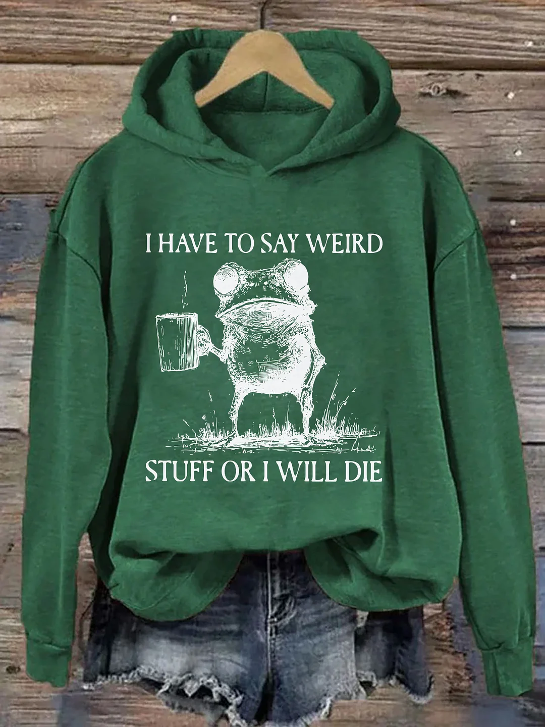 I Have To Say Weird Stuff Or I Will Die Hoodie