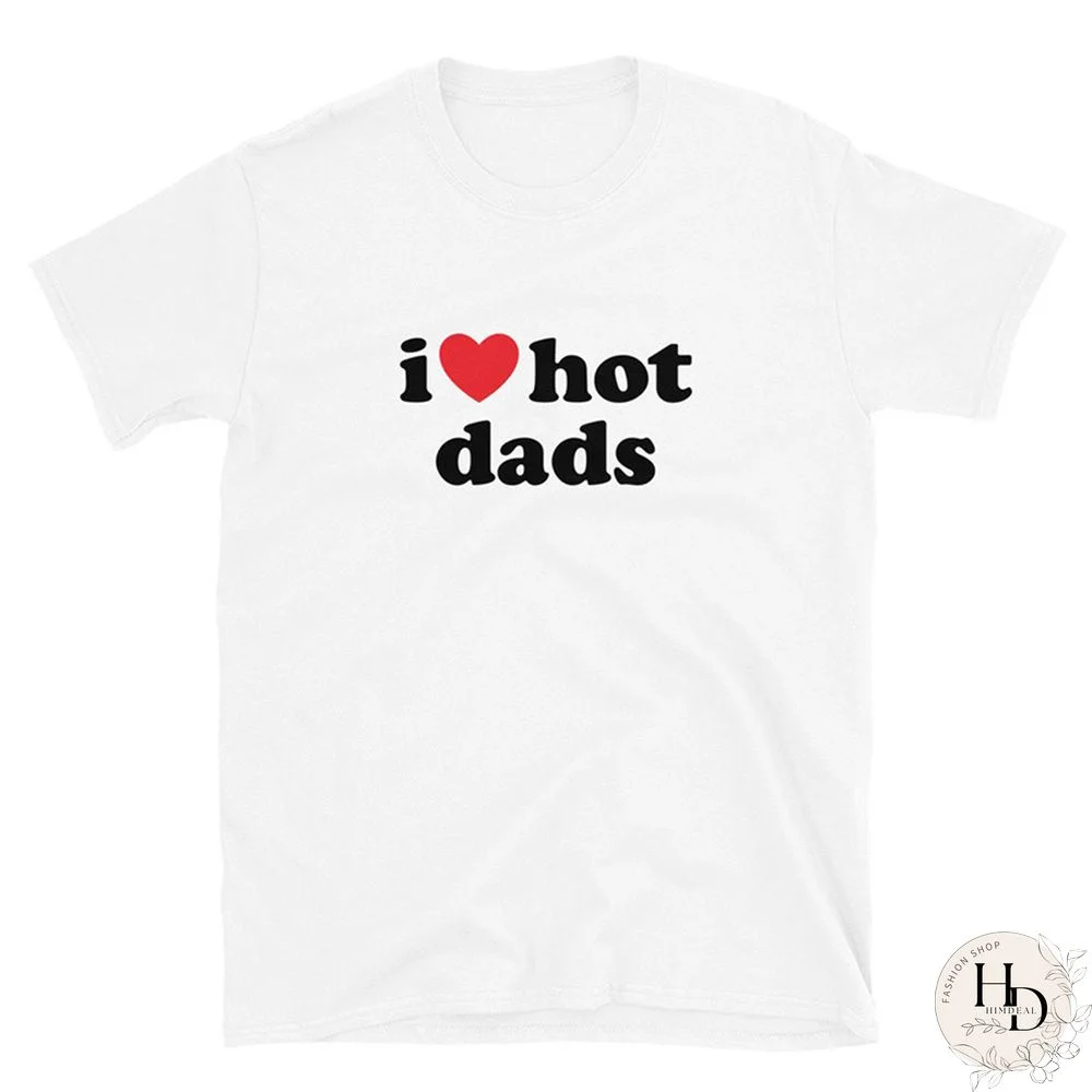 Funny Letters Women Tshirt Harajuku I Love Hot Dads Gothic T Shirts Streetwear Fashion Short Sleeve College Style Boyfriends Top