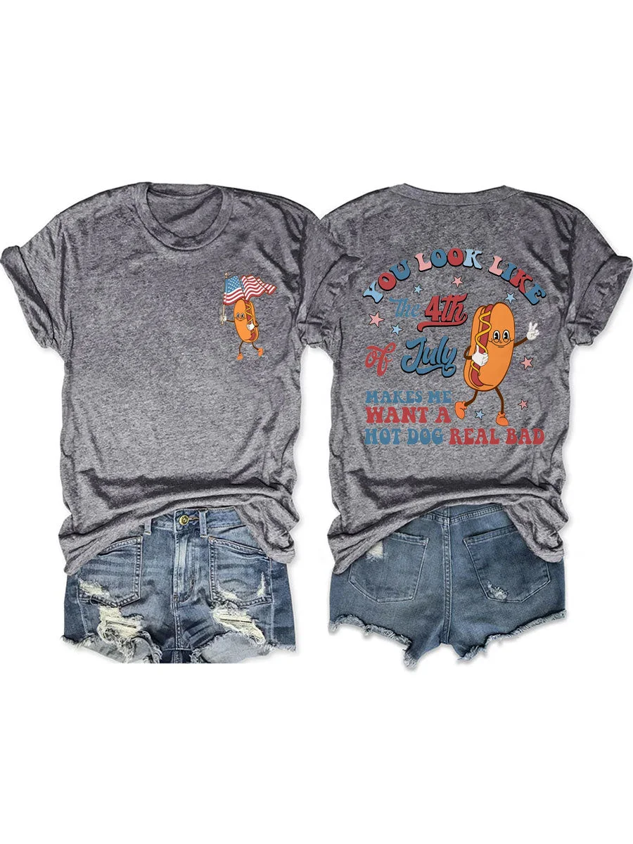 You Look Like The 4th Of July Makes Me Want A Hot Dog Real Bad T-shirt