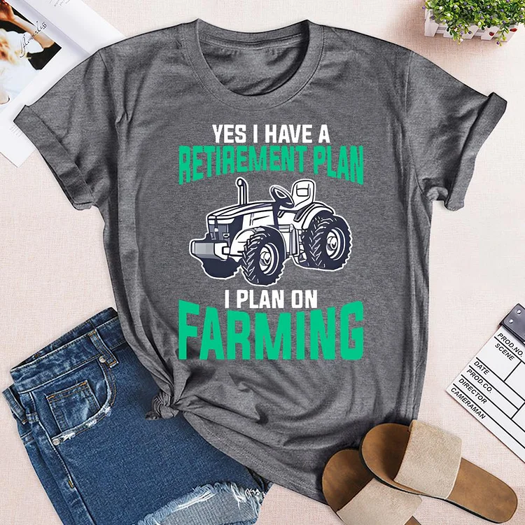 Yes I Have a Retirement Plan I Plan On Farming Round Neck T-shirt-0024986