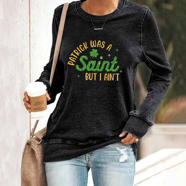 VChics St. Patrick's Day "Patrick was a saint, But i ain't" Printed Casual Sweatshirt