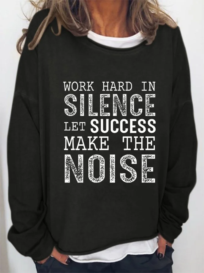Work Hard In Silence Let Your Success Make The Noise Sweatshirt