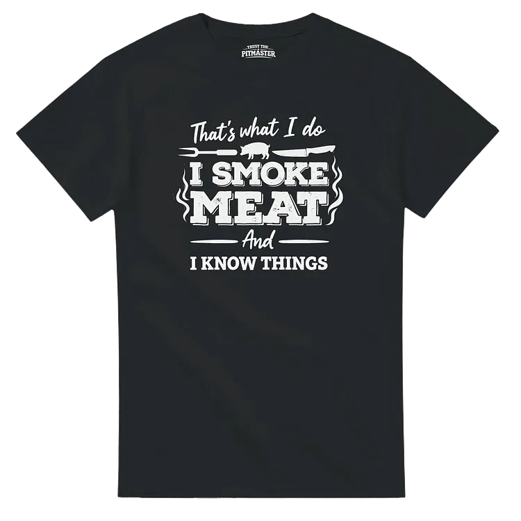 That&rsquo;s What I Do I Smoke Meat And I Know Things Shirt | Funny BBQ Dad Graphic Tee, Hoodie & Sweatshirt