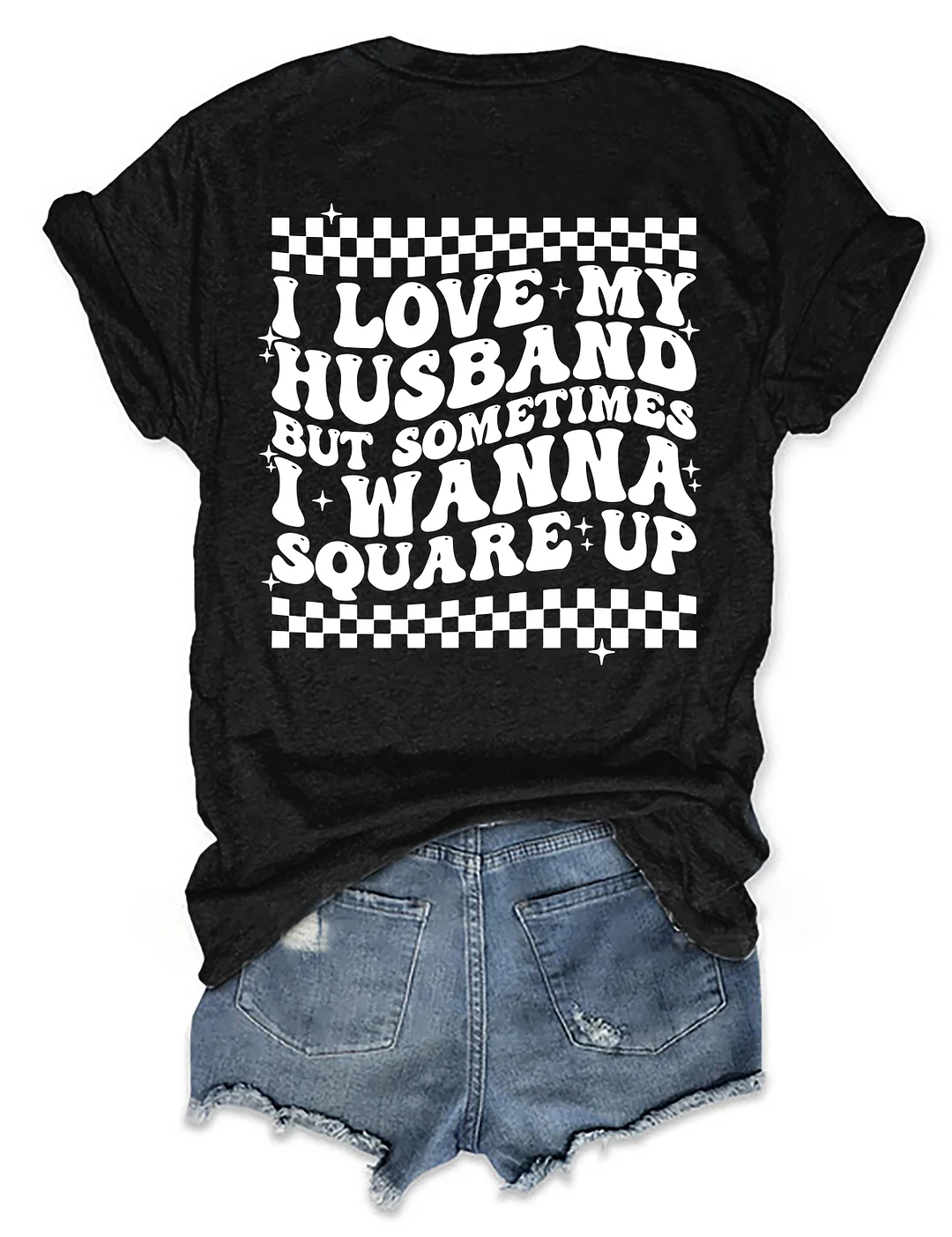 I Love My Husband But Sometimes I Wanna Square Up T-shirt