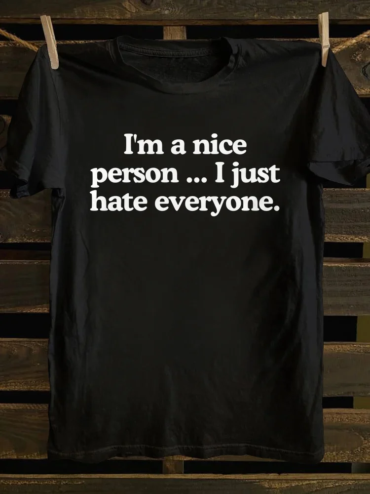 I'm A Nice Person...I Just Hate Everyone T-shirt