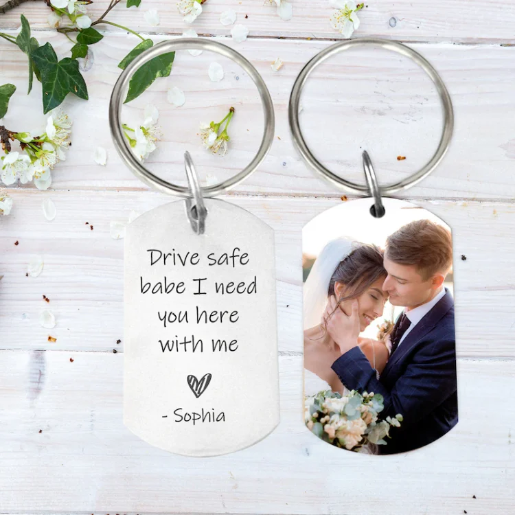 Personalized Photo Keychain for Couple "Drive Safe Babe I Need You Here with Me"