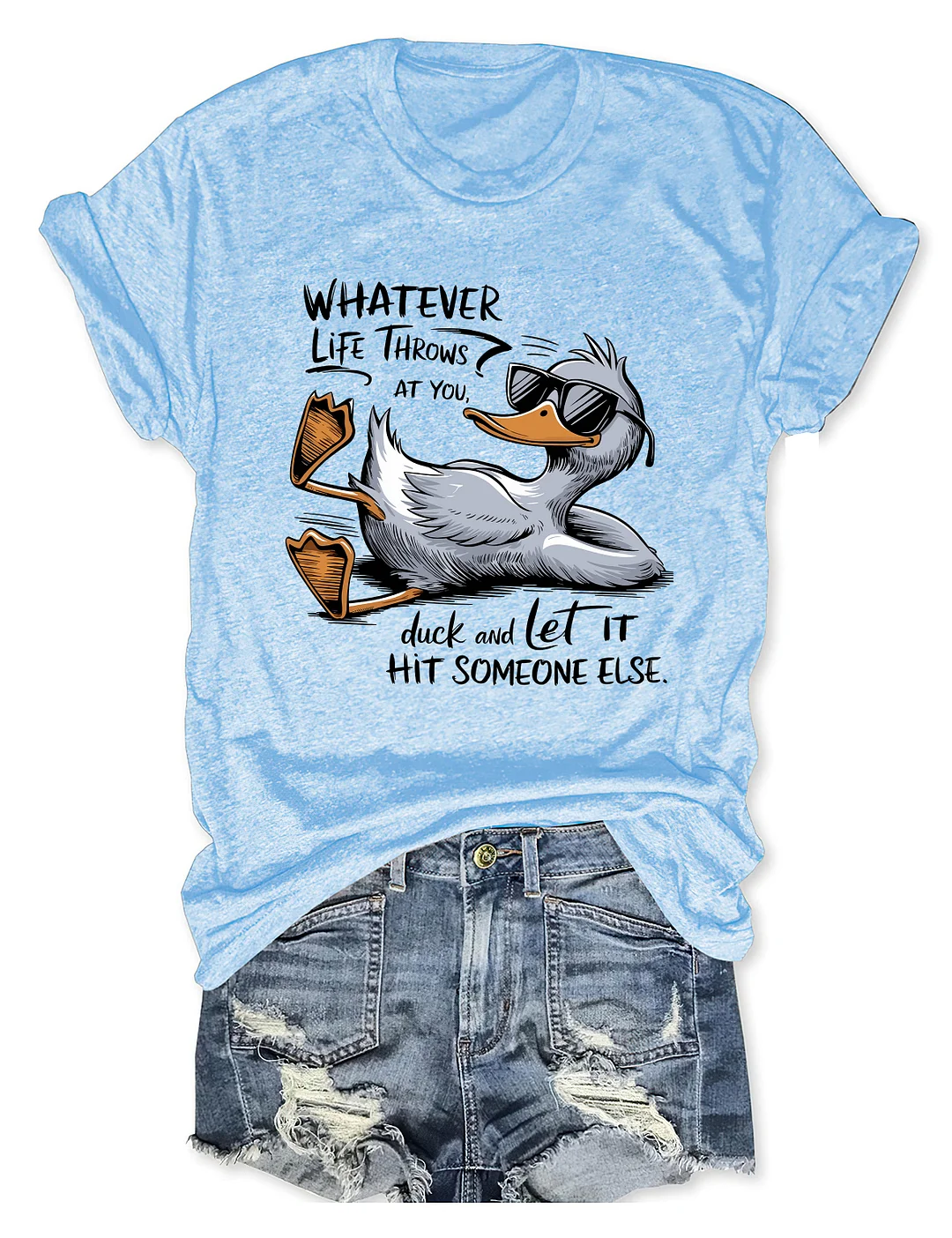 Whatever Life Throws At You Duck And Let It Hit Someone Else T-shirt