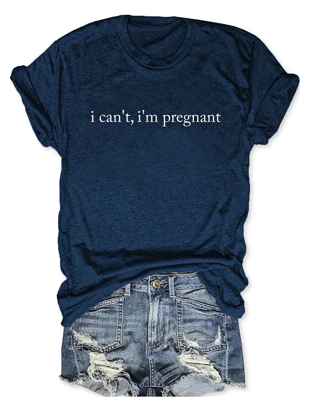 I Can't I'm Pregnant T-shirt