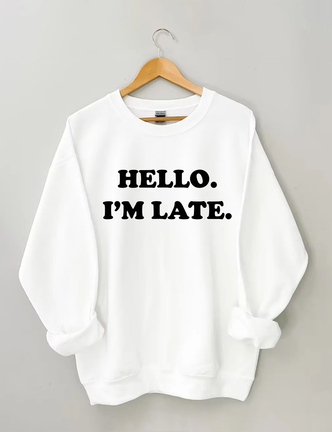 Hello I'm Late Sweatshirt