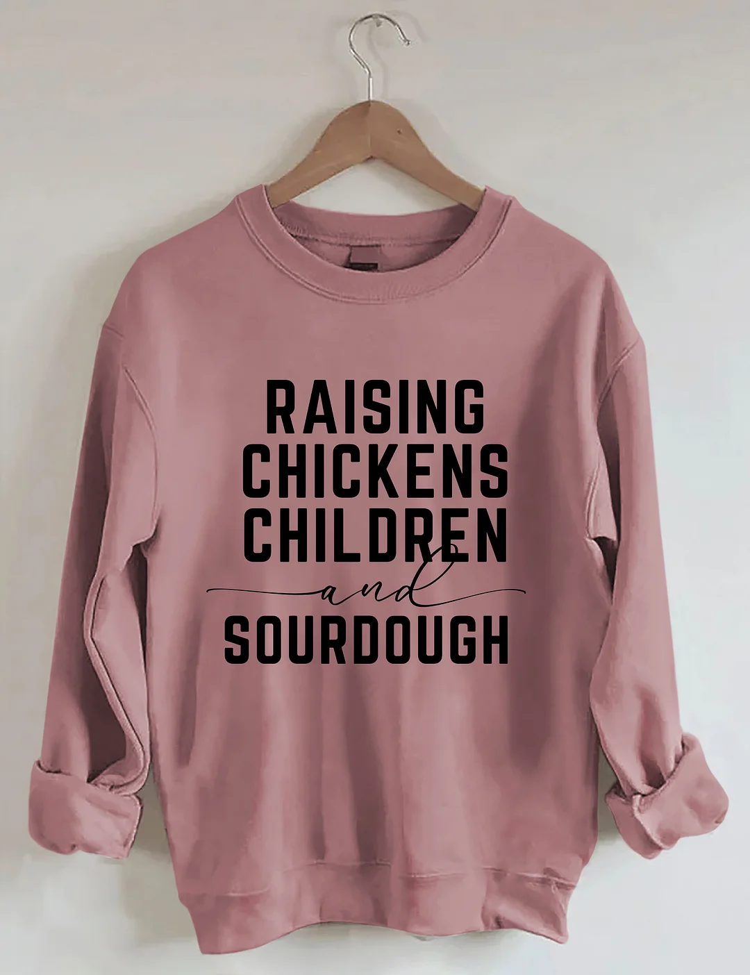 Rasing Chickens Children And Sourdough Sweatshirt